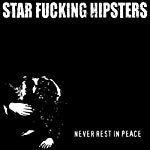 STAR FUCKING HIPSTERS - NEVER REST IN PEACE Fashion